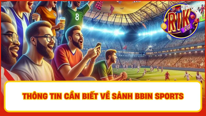 BBIN Sports: Sảnh Cược Thể Thao Hàng Đầu Tại Nền Tảng Rikvip 2 Nếu bạn đang tìm kiếm một nền tảng cá cược thể thao uy tín và đa dạng, thì sảnh BBIN Sports tại rikvip chính là lựa chọn hoàn hảo