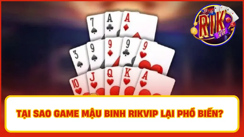 Mậu Binh Rikvip – Xếp Bài Cực Hay, Ăn Tiền Cực Nhanh 2 Không thể phủ nhận rằng Mậu Binh đã trở thành một phần văn hóa vui chơi giải trí của người dân Việt Nam