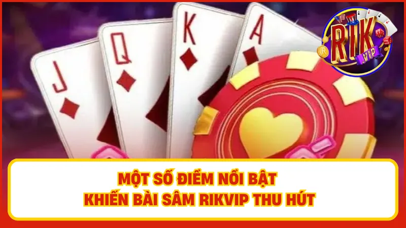 Sâm Rikvip – Game Bài Truyền Thống, Ăn Tiền Đầy Hấp Dẫn 2 Sâm Rikvip – Sự lựa chọn thú vị của người chơi